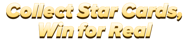 Collect Star Cards, Win for Real